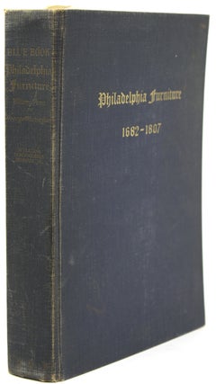 Blue Book Philadelphia Furniture. William Penn to George Washington with Specific Reference to. William MacPherson Hornor, Jr.