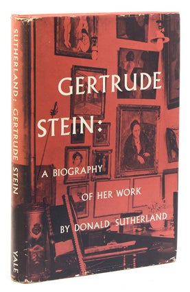 Item #225886 Gertrude Stein: A Biography of Her Work. Gertrude Stein, Donald Sutherland