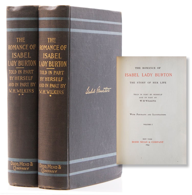 The Romance of Isabel Lady Burton. The Story of Her Life. Told in Part by Herself and in part by W.H. Wilkins