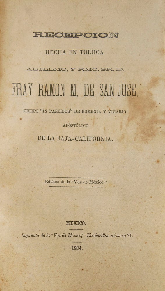 Recepción hecha en Toluca al Illmo. y Rmo. Sr. D. fray Ramón M. de San José, obispo "in partibus" de eumenia y vicario apostólico de la Baja California