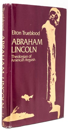Item #226752 Abraham Lincoln: Theologian of American Anguish. Elton Trueblood