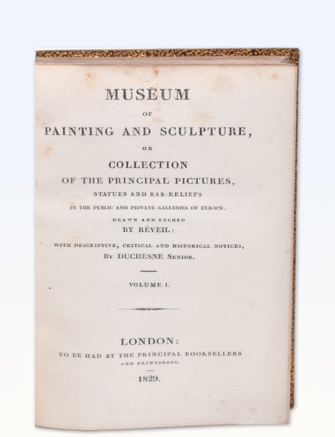 Museum of Painting and Sculpture, or Collection of Principal Pictures, Statues and Bas-Reliefs in the Public and Private Collections. Mus&eacute;e de Peinture et de Sculpture ou Recueil des Principaux Tableaux, Statues et Bas-Reliefs des Collections Publiques et Particuli&egrave;res de l'Europe