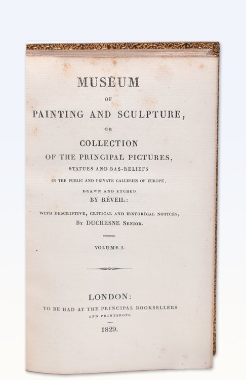 Museum of Painting and Sculpture, or Collection of Principal Pictures, Statues and Bas-Reliefs in the Public and Private Collections. Musée de Peinture et de Sculpture ou Recueil des Principaux Tableaux, Statues et Bas-Reliefs des Collections Publiques et Particulières de l'Europe
