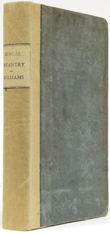 Item #227828 An Historical Account of the Rise and Progress of the Bengal Native Infantry, from its First Formation in 1757, to 1796, When the Present Regulations Took Place. Together with a Detail of the Services on Which the Several Battalions Have Been Employed During that Period. Captain Williams.