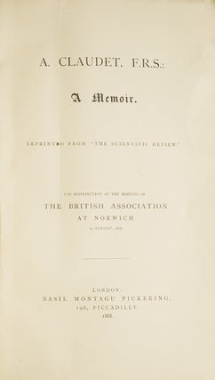 A. Claudet, F.R.S. A Memoir ... For Distribution at the Meeting of the British Association at Norwich 19 August 1868