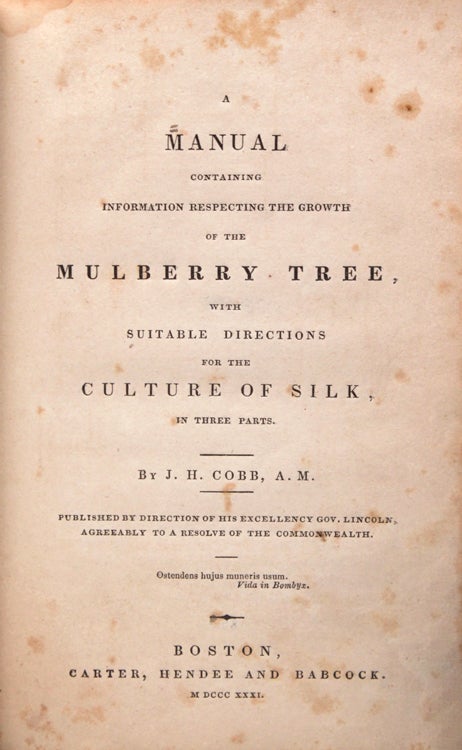 A Manual containing Information Respecting the Growth of the Mulberry Tree, with Suitable Directions for the Culture of Silk. In Three Parts