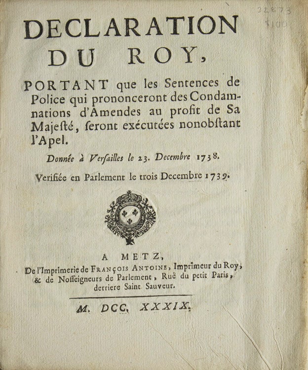 Declaration du Roy, portant que les Sentences de Police qui prononceront des Condamnations d'Amendes au profit de Sa Majesté, seront exécutées nonobstant l'Apel. Donnée à Versailles le 23 Decembre 1738