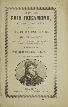 Item #22954 History of Fair Rosamond, otherwise Eleanor Clifford; and her Royal Paramour, Henry...