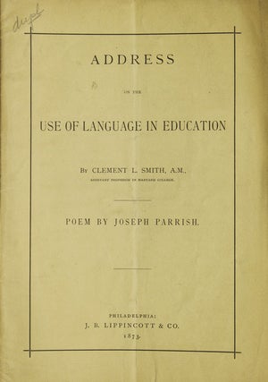 Item #22961 Address on the use of Language in Education. Poem by Joseph Parrish. Printed by Order...