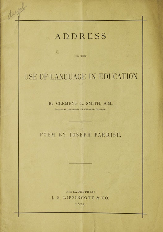 Item #22961 Address on the use of Language in Education. Poem by Joseph Parrish. Printed by Order of the Association. Linguistics in Education, Clement L. Smith.