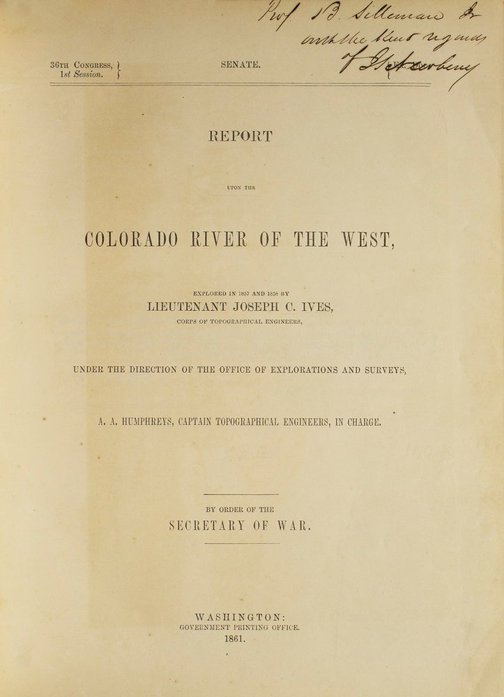 Report Upon the Colorado River of the West, Explored in 1857 and 1858 by Lieutenant Joseph C. Ives, Corps of Topographical Engineers, Under the Direction of the Office of Explorations and Surveys, A.A. Humphreys, Captain Topographical Engineers, in Charge [Caption title] 36th Congress 1st Session. Senate. Ex. Doc. [Unnumbered]