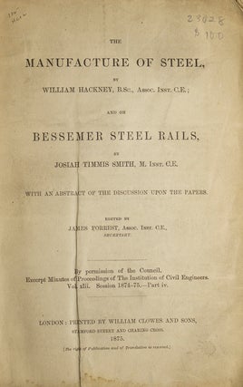 Item #23028 The Manufacture of Steel…and On Bessemer Steel Rails by Josiah Timmis Smith. With...