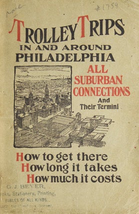 Item #23041 Trolley Trips in and Around Philadelphia. All Suburban Connections and Their Termini....