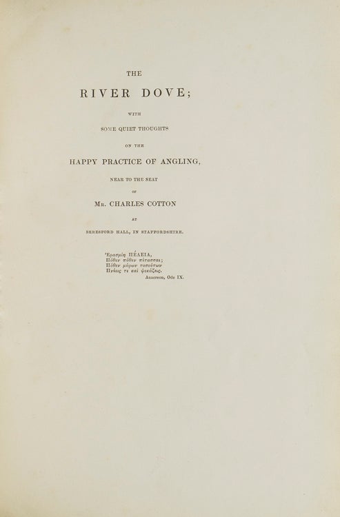 The River Dove; With Some Quiet Thoughts on the Happy Practice of Angling, near to the Seat of Mr. Charles Cotton at Beresford Hall, in Staffordshire