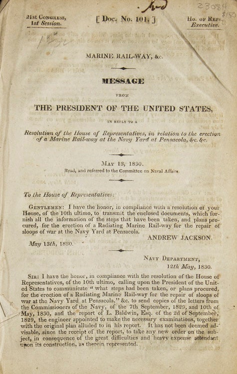 Marine Rail-way, &c. Message from the President of the United States in reply to a Resolution of the House of Representatives, in relation to the erection of a Marine Rail-way at the Navy Yard at Pensacola, &c, &c. May 13, 1830. Read, and referred to the Committee on Naval Affairs