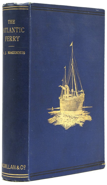 Item #231437 The Atlantic Ferry, its Ships, Men, and Working. Arthur J. Maginnis.