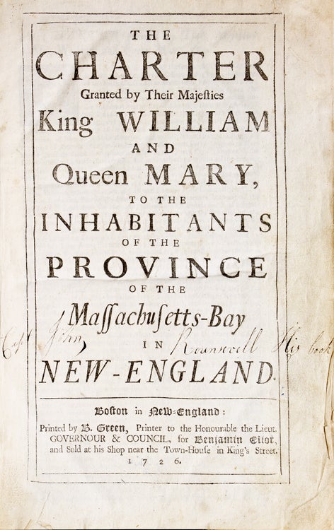 The Charter Granted by Their Majesties King William and Queen Mary, to the Inhabitants of the Province of the Massachusetts-Bay in New-England [and] Acts and laws of His Majesty’s Province of the Massachusetts-Bay in New-England