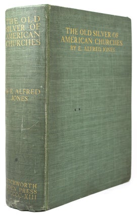 Item #231859 The Old Silver of American Churches. E. Alfred Jones