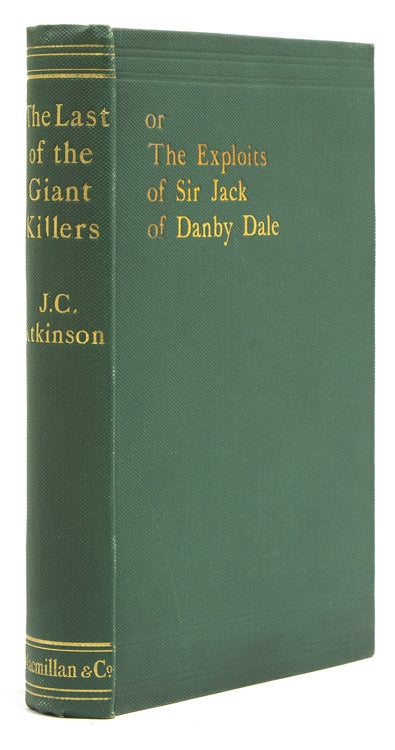 Item #232471 The Last of the Giant Killers or the Exploits of Sir Jack of Danby Dale. Rev. J. C. Atkinson.