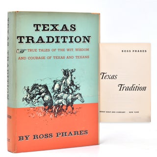 Item #232684 Texas Tradition: True Tales of the Wit, Wisdom and Courage of Texas and Texans. Ross...