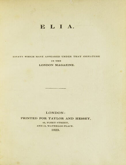 Elia. Essays which have appeared under that signature in the London Magazine. [with:] The Last Essays of Elia; Being a Sequel to Essays under that name