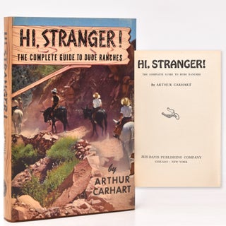 Item #232949 Hi, Stranger! - The Complete Guide to Dude Ranches. Arthur Carhart