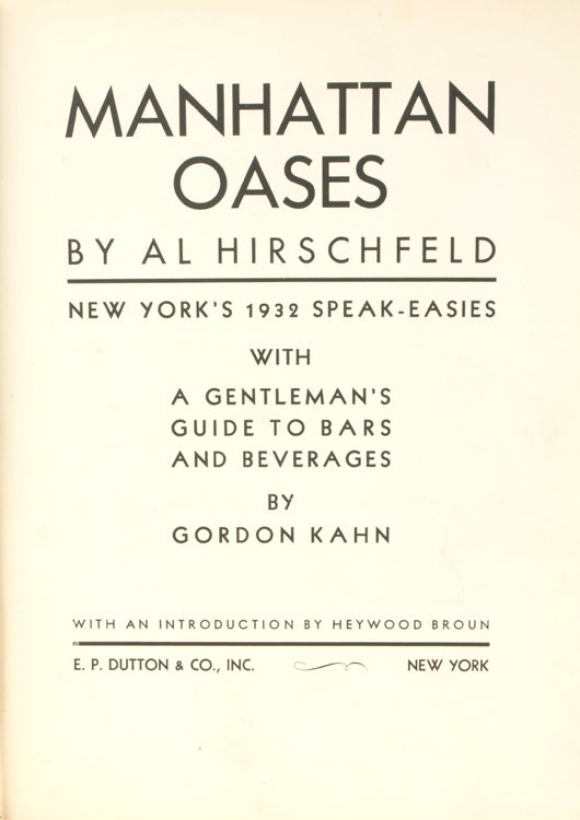 Manhattan Oases. New York’s 1932 Speak-Easies with a Gentleman’s Guide to Bars and Beverages by Gordon Kahn
