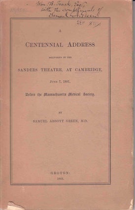 Item #233599 A Centennial Address delivered in the Sanders Theatre at Cambridge, June 7, 1881,...