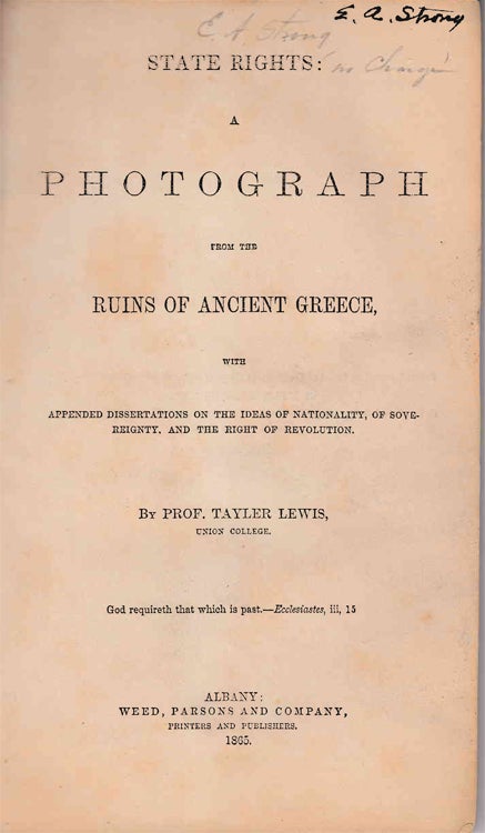 Item #233603 State Rights: A Photograph from the Ruins of Ancient Greece, with Appended Dissertations on the Ideas of Nationality, of Sovereignty, and the Right of Revolution. Prof. Tayler Lewis, Union College.