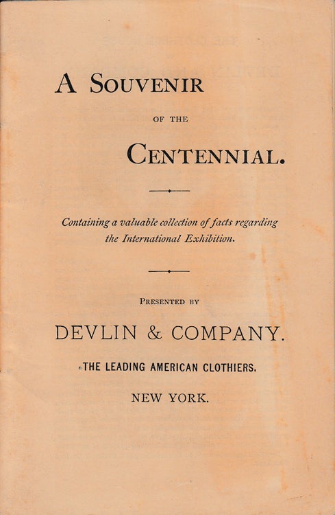 Item #233656 A Souvenir of the Centennial. Containing a valuable collection of facts regarding the International Exhibition Presented by Devlin & Company The Leading American Clothier. Devlin, Company.
