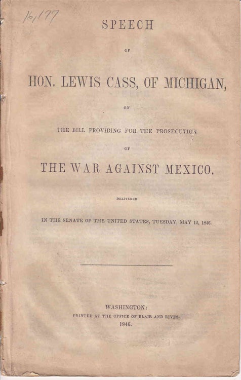 Item #233663 Speech of Hon. Lewis Cass, of Michigan, on the Bill providing for the prosecution of the War against Mexico ... May 12, 1846. Mexican-American War, Lewis Cass.