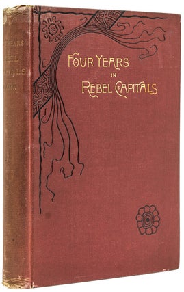 Item #233685 Four Years in Rebel Capitals: An Inside View of Life in the Southern Confederacy,...