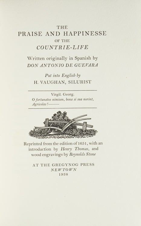 The Praise and Happinesse of the Countrie-Life. Written originally in Spanish … Put into English by H. Vaughan, Silurist. Reprinted from the edition of 1651