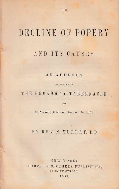 Item #233880 The Decline of Popery and its causes. : An address delivered in the Broadway Tabernacle, on Wednesday evening, January 15, 1851. Broadway Tabernacle, Rev Nicholas Murray, D. D.