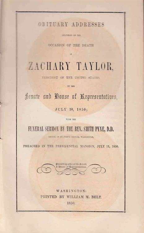 Item #233902 Obituary Addresses Delivered on the Occasion of the Death of Zachary Taylor, President of the United States in the Senate and House of Representatives. Rev Smith Pyne.