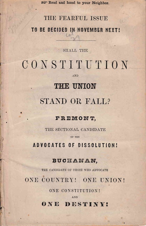 Item #233903 The Fearful issue to be decided in November next! : Shall the Constitution and the Union stand or fall? : Fremont, the sectional candidate of the advocates of dissolution! : Buchanan, the candidate of those who advocate one country! One Union! One Constitution! and one destiny! President James Buchanan.