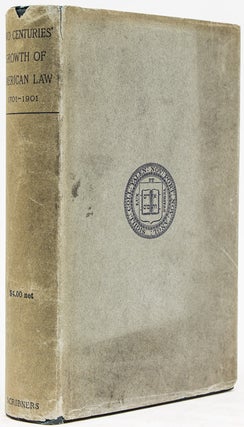 Item #234877 Two Centuries' Growth of American Law: 1701-1901. By Members of the Faculty of Yale...