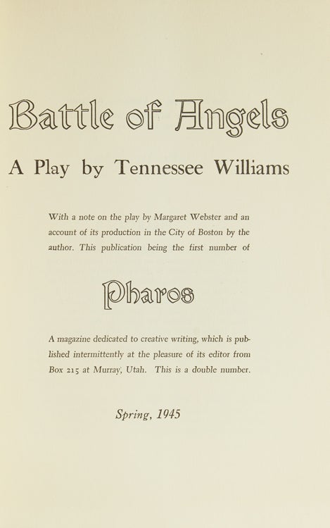 Battle of Angels. A Play by Tennessee Williams. With a note on the play by Margaret Webster and an account of its production in the City of Boston by the author, This publication being the first number of Pharos. Pharos Number 1 & 2