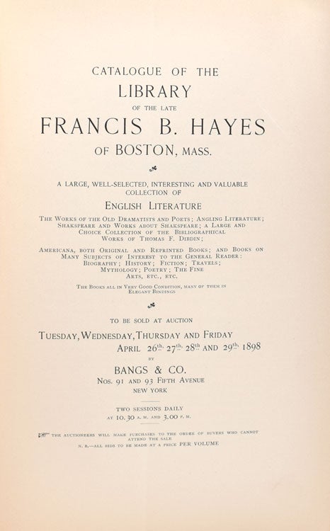 Catalogue of the library of the late Francis B. Hayes of Boston, Mass. A Large , Well-selected, Interesting and Valuable Collection of English Literature ... to be sold ay Auction Tuesday, Wednesday, Thursday and Friday April 26-29, 1898. [Prefatory Note by Ernest Dressel North.] ... Section VI, Americana