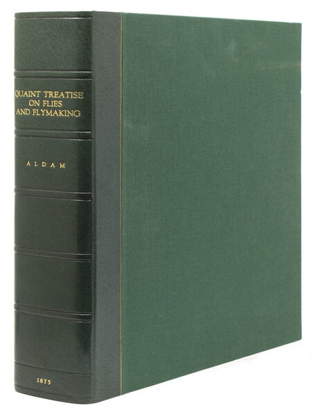 A Quaint Treatise on "Flees, and the Art a Artyfichall Flee Making," By an Old Man Well Known on the Derbyshire Streams as a First-Class Fly-Fisher a Century Ago. Printed from an Old Ms. Never Before Published, the Original Spelling and Language Being Retained, with Editorial Notes and Patterns of Flies, and Samples of the Materials for Making Each Fly