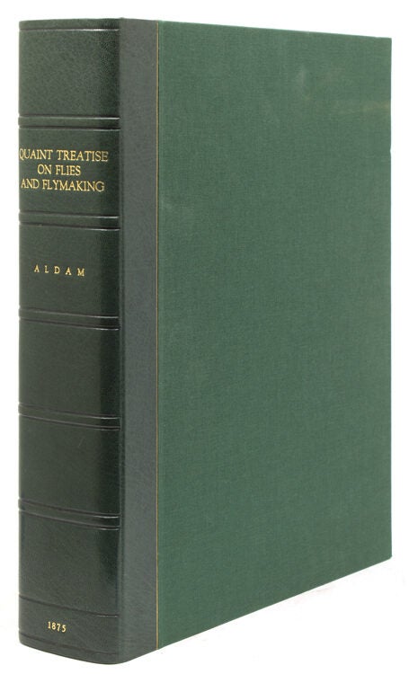A Quaint Treatise on "Flees, and the Art a Artyfichall Flee Making," By an Old Man Well Known on the Derbyshire Streams as a First-Class Fly-Fisher a Century Ago. Printed from an Old Ms. Never Before Published, the Original Spelling and Language Being Retained, with Editorial Notes and Patterns of Flies, and Samples of the Materials for Making Each Fly