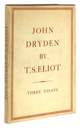 Item #236362 John Dryden: The Poet The Dramatist The Critic. T. S. Eliot