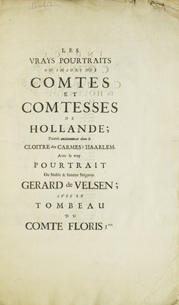 Item #236376 Les Vrays Pourtraits ou Images des Comtes et Comtesses de Hollande; Trouvés...