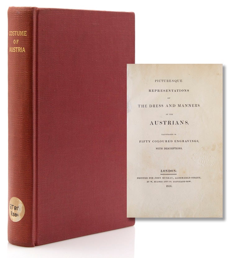 Picturesque Representations of the Dress and Manners of the Austrians. Illustrated in 50 Coloured Engravings, with Descriptions