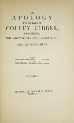 An Apology for the Life of Mr. Colley Cibber, Comedian and late Patentee of the Theatre-Royal Written by Himself