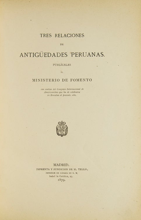 Tres Relaciones de Antiqüedades Peruanas. Publícalas el Ministerio de Fomento