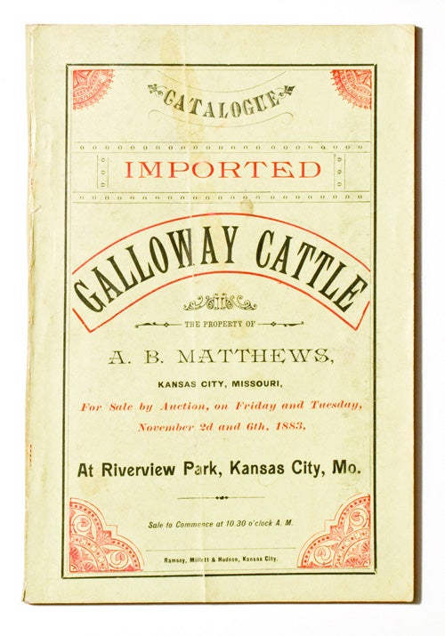 Item #236859 Catalogue of Imported Galloway Cattle, Registered in the Galloway Herd Book, the property of A.B. Mathews of Kansas City, MO., for sale by Auction on Friday, November 2d, 1883. Cattle Trade.