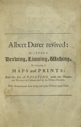Item #236973 Albert Durer Revived: or, a Book of Drawing, Limning, Washing, or Coloring of Maps...