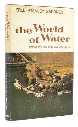 Item #237385 The World of Water. Exploring the Sacramento Delta. Erle Stanley Gardner