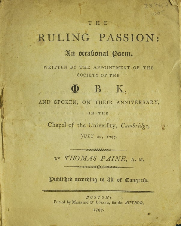 Item #237657 The Ruling Passion: An Occasional Poem. Written by the Appointment of the Society of the Phi Beta Kappa, and Spoken, on Their Anniversary in the Chapel of the University, Cambridge, July 20, 1797. By Thomas Paine. A.M. Published according to Act of Congress. Robert Treat Paine, Jr.